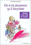 On n'est amoureux qu'à bicyclette - Journal d'un tour de France